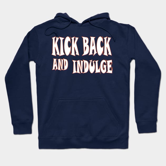 Kick back and indulge Hoodie by Mirak-store 